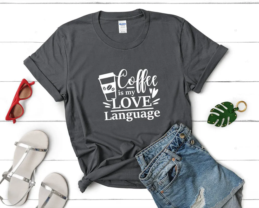 Coffee is My Love Language Woman T Shirt.