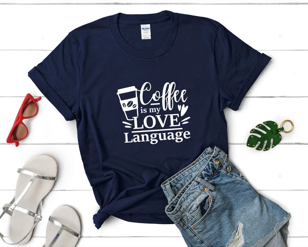 Coffee is My Love Language Woman T Shirt.