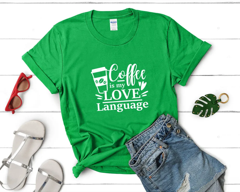 Coffee is My Love Language Woman T Shirt.