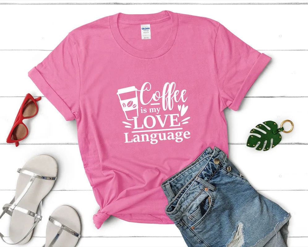 Coffee is My Love Language Woman T Shirt.