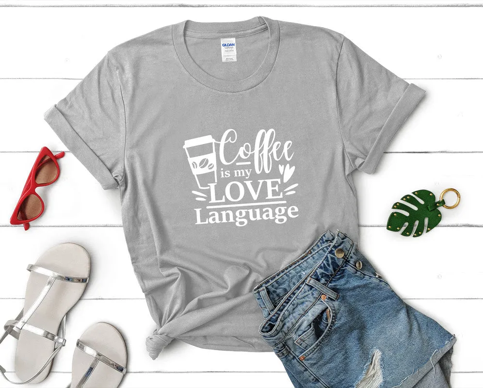 Coffee is My Love Language Woman T Shirt.