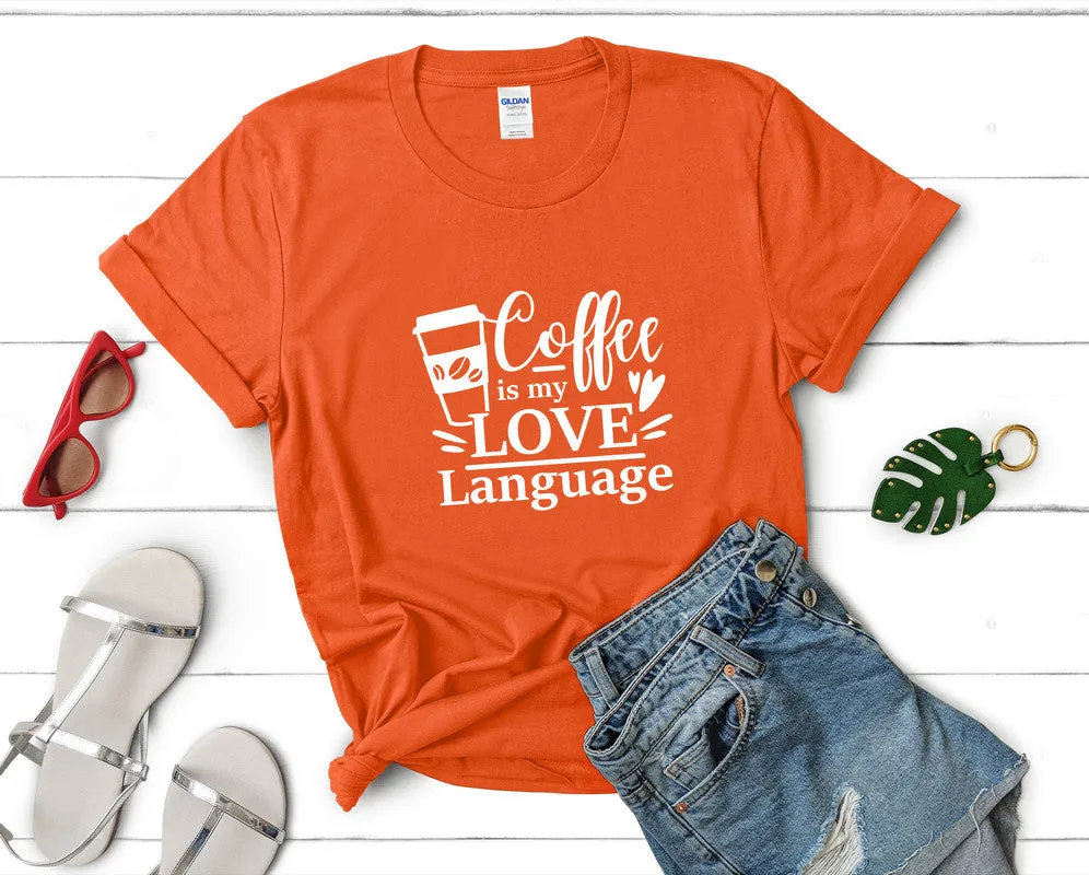 Coffee is My Love Language Woman T Shirt.